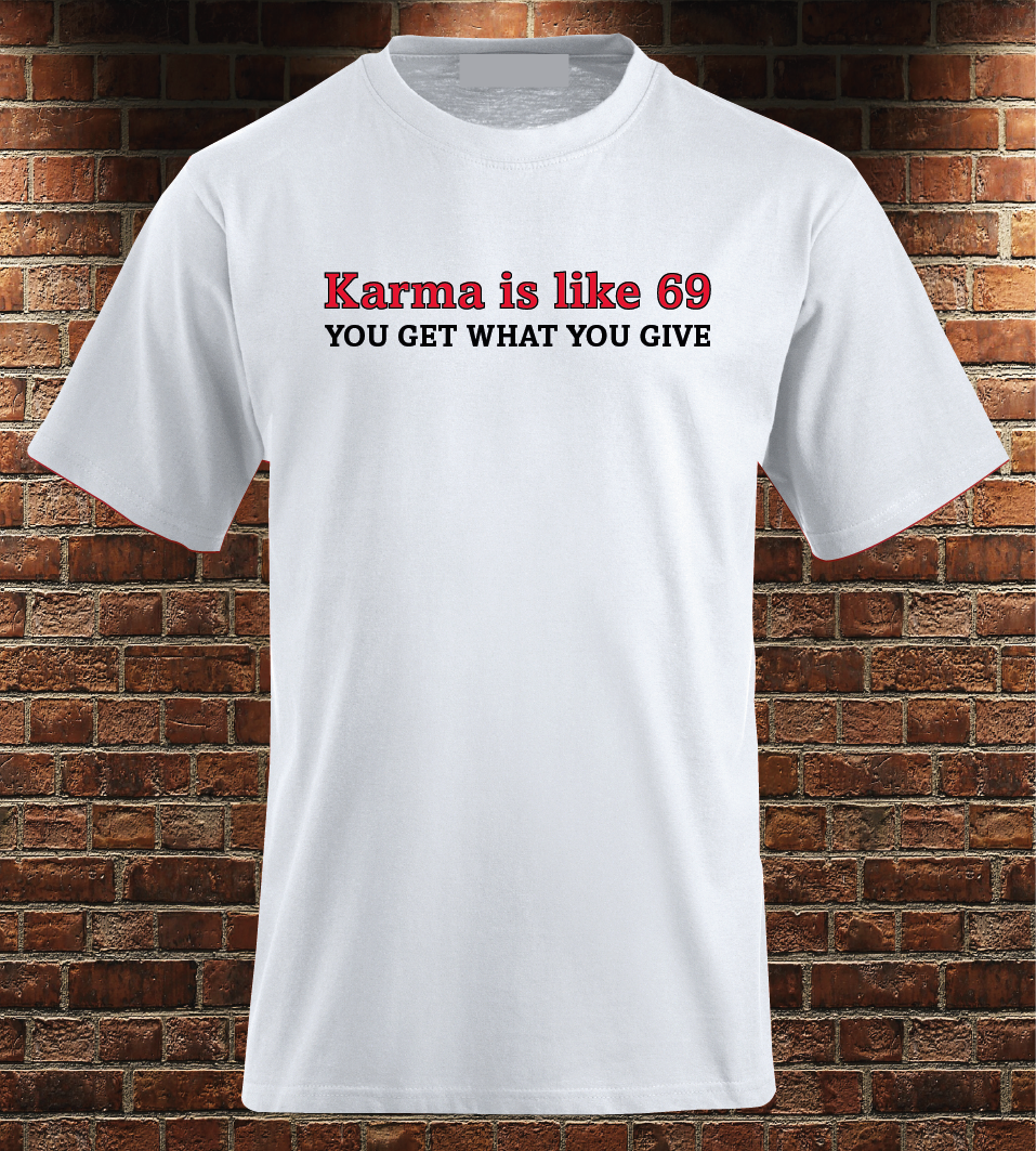Karma is like 69